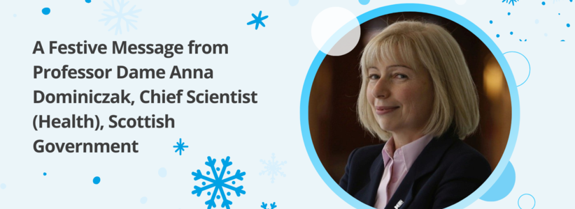 A Festive Message from Professor Dame Anna Dominiczak, Chief Scientist (Health), Scottish Government